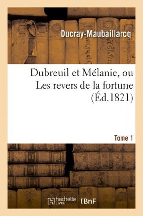 Dubreuil Et M??anie, Ou Les Revers de la Fortune. Tome 1