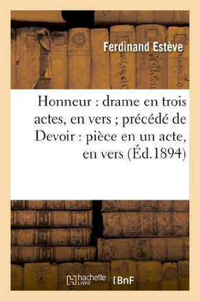 Honneur: Drame En Trois Actes, En Vers Pr??????de Devoir: Pi??e En Un Acte, En Vers
