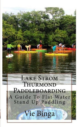 Lake Strom Thurmond Paddleboarding: A Guide To Flat Water Stand Up Paddling