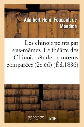 Les Chinois Peints Par Eux-M??es. Le Th???tre Des Chinois: ??ude de Moeurs Compar??s (2e ??ition)