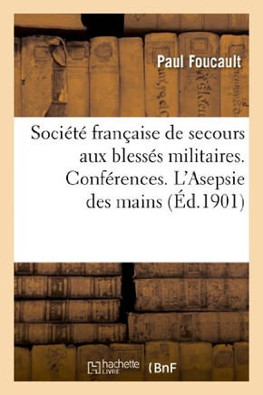 Soci????Fran??ise de Secours Aux Bless?? Militaires. Conf??ences. l'Asepsie Des Mains: . Le R??ime Alimentaire Des Grands Bless??
