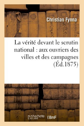 La V??it??Devant Le Scrutin National: Aux Ouvriers Des Villes Et Des Campagnes