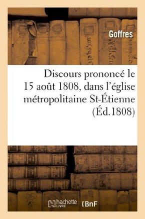 Discours Prononc??Le 15 Ao?? 1808, Dans l'??lise M??ropolitaine St-??ienne