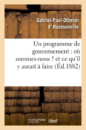 Un Programme de Gouvernement: O??Sommes-Nous ? Et CE Qu'il Y Aurait ??Faire