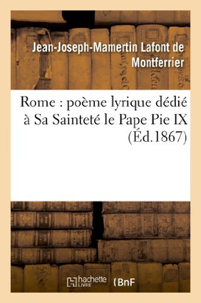 Rome: Po??e Lyrique D??i????Sa Saintet??Le Pape Pie IX