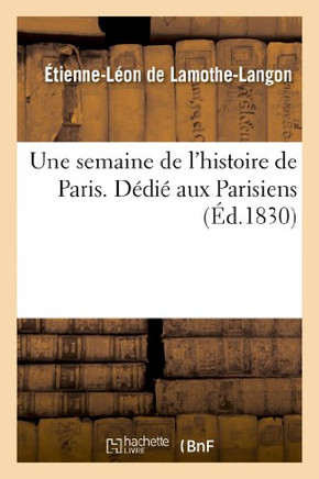 Une Semaine de l'Histoire de Paris. D??i??Aux Parisiens
