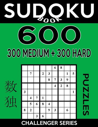 Sudoku Book 600 Puzzles, 300 Medium And 300 Hard: Sudoku Puzzle Book With Two Levels Of Difficulty To Improve Your Game (Sudoku Book Challenger Series)