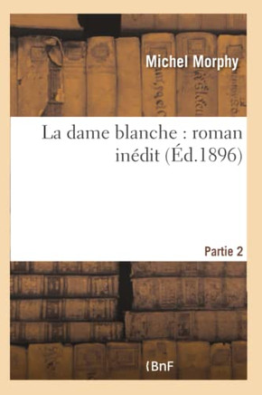 La Dame Blanche: Roman In??it. Partie 2