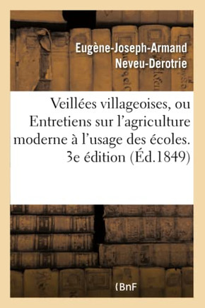 Veill??s Villageoises, Ou Entretiens Sur l'Agriculture Moderne ??l'Usage Des ??oles Primaires: Rurales