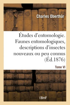 ??udes d'Entomologie. Faunes Entomologiques, Descriptions d'Insectes Nouveaux Ou Peu Connus.Tome VI