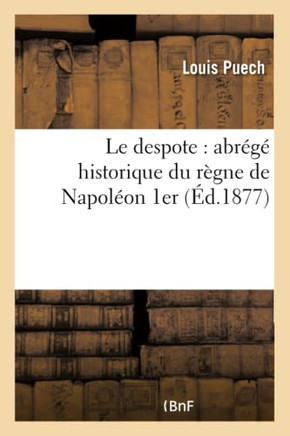 Le Despote: Abr????Historique Du R??ne de Napol??n 1er