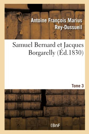 Samuel Bernard Et Jacques Borgarelly. Tome 3