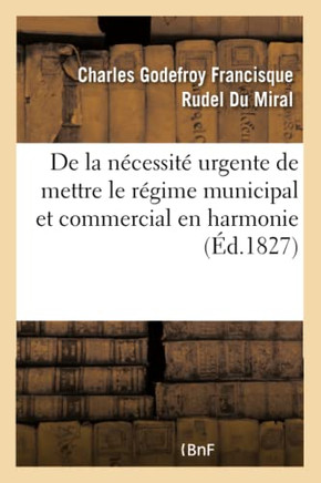 de la N??essit??Urgente Et Des Moyens L??aux de Mettre Le R??ime Municipal Et Commercial: En Harmonie Avec La Charte Constitutionnelle