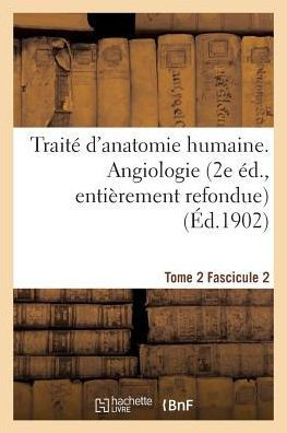 Trait??d'Anatomie Humaine. Tome 2. Fascicule 2 (2e ??., Enti??ement Refondue)