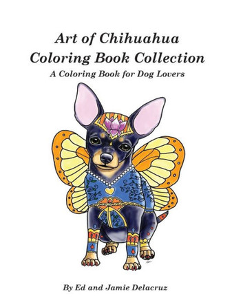 Art Of Chihuahua Coloring Book Collection: Coloring Book For Dog Lovers