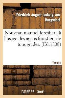Nouveau Manuel Forestier: ??l'Usage Des Agens Forestiers de Tous Grades.... Tome 2