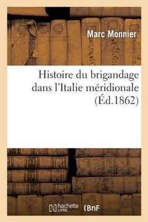 Histoire Du Brigandage Dans l'Italie M??idionale