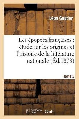 Les ??op??s Fran??ises: ??ude Sur Les Origines Et l'Histoire de la Litt??ature Nationale. T. 3