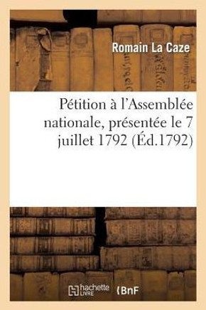 P??ition ??l'Assembl?? Nationale, Pr??ent?? Le 7 Juillet 1792