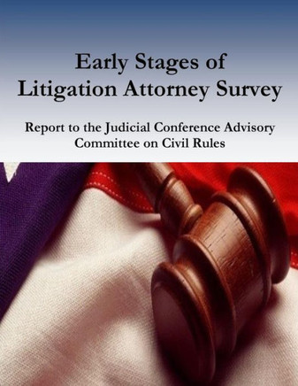 Early Stages Of Litigation Attorney Survey Report To The Judicial Conference Advisory Committee On Civil Rules