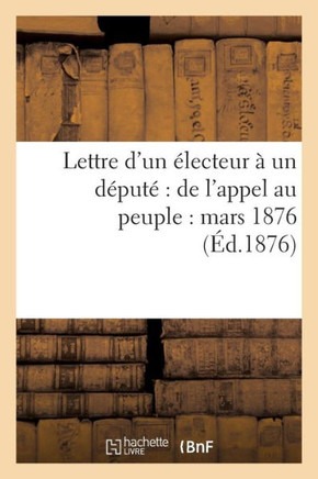 Lettre d'Un ??ecteur ??Un D??ut??de l'Appel Au Peuple: Mars 1876
