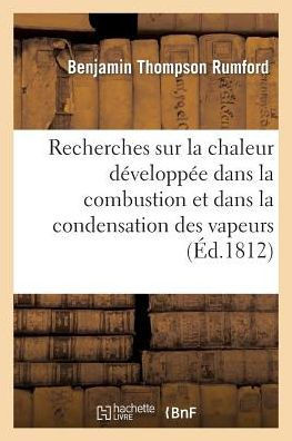 Recherches Sur La Chaleur D??elopp?? Dans La Combustion Et Dans La Condensation Des Vapeurs