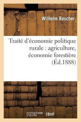 Trait??d'??onomie Politique Rurale: Agriculture, ??onomie Foresti??e