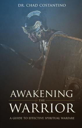 Awakening The Warrior: A Guide To Effective Spiritual Warfare