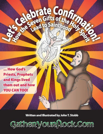 Let's Celebrate Confirmation!: How The Seven Gifts Of The Holy Spirit Lead To Sainthood