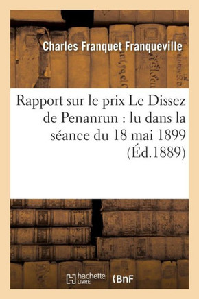 Rapport Sur Le Prix Le Dissez de Penanrun: Lu Dans La S??nce Du 18 Mai 1899