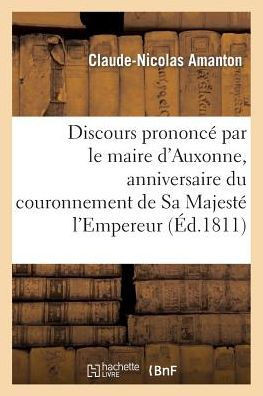 Discours Prononc??Par Le Maire d'Auxonne, Anniversaire Du Couronnement de Sa Majest??l'Empereur