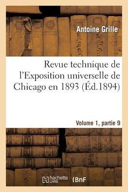 Revue Technique de l'Exposition Universelle de Chicago En 1893 Volume 1, Partie 9