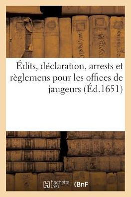 ??its, D??laration, Arrests Et R??lemens Pour Les Offices de Jaugeurs