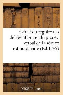 Extrait Du Registre Des D??ib??ations Et Du Proc??-Verbal S??nce Extraordinaire Du 9 Thermidor an 7