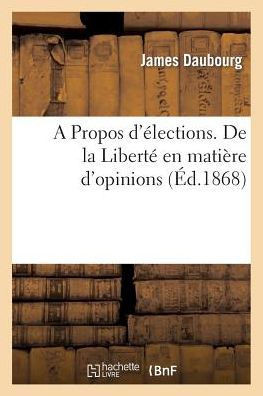 A Propos d'??ections. de la Libert??En Mati??e d'Opinions