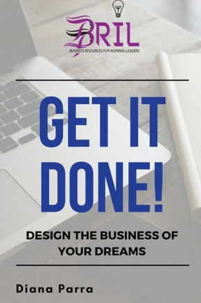 Get it Done!: Design the Business of Your Dreams