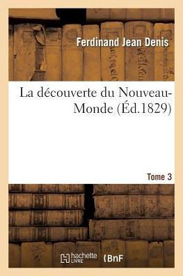 La D??ouverte Du Nouveau-Monde. Tome 3