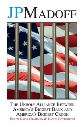 Jpmadoff: The Unholy Alliance Between America's Biggest Bank And America's Biggest Crook
