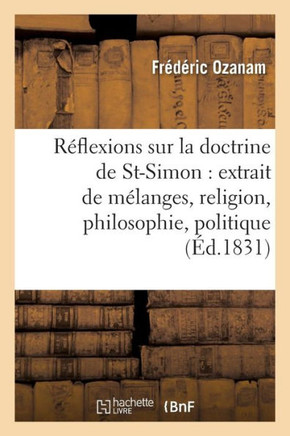 R??lexions Sur La Doctrine de Saint-Simon: Extrait de M??anges, Religion, Philosophie, Politique
