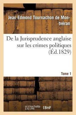 de la Jurisprudence Anglaise Sur Les Crimes Politiques Tome 1