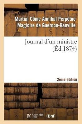 Journal d'Un Ministre 2e ??ition: Oeuvre Posthume Du Comte, Ancien Membre de l'Acad??ie Des Sciences