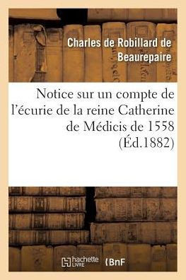 Notice Sur Un Compte de l'??urie de la Reine Catherine de M??icis de 1558