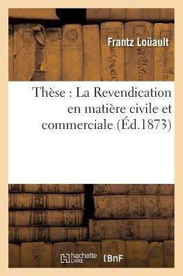 Th??e: La Revendication En Mati??e Civile Et Commerciale