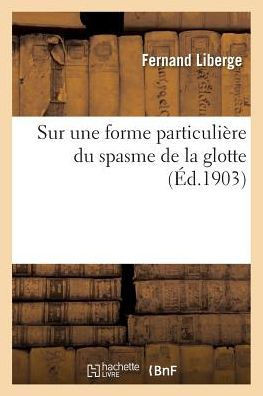 Sur Une Forme Particuli??e Du Spasme de la Glotte