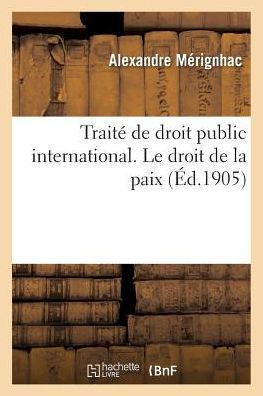 Trait??de Droit Public International. Le Droit de la Paix