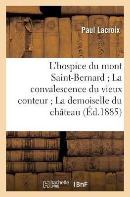 L'Hospice Du Mont Saint-Bernard La Convalescence Du Vieux Conteur La Demoiselle Du Ch??eau