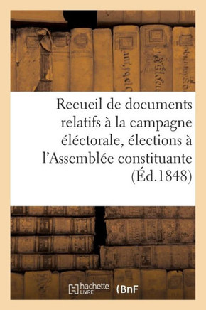 Recueil de Documents, Campagne ????torale Pour Les ??ections ??l'Assembl?? Constituante, 1848