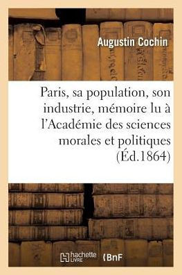 Paris, Sa Population, Son Industrie: M??oire Lu ??l'Acad??ie Des Sciences Morales Et Politiques