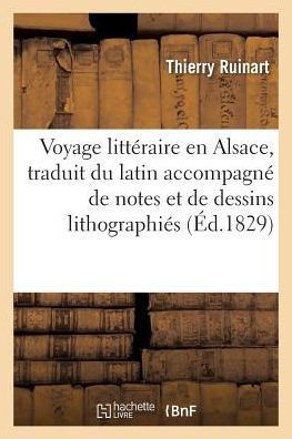 Voyage Litt??aire En Alsace, Traduit Du Latin, Accompagn??de Notes Et de Dessins Lithographi??