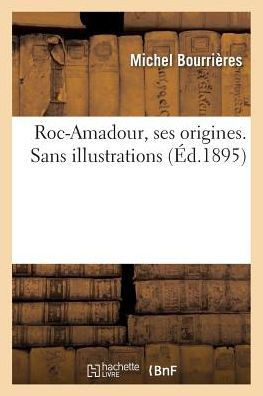 Roc-Amadour, Ses Origines. Sans Illustrations